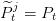 ^ j
Pt = Pt  