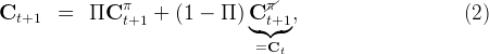                π                 /π
Ct+1   =   ΠC  t+1 +  (1 - Π  )C|t+1,                     (2)
                               ◟ ◝◜◞
                                =Ct
