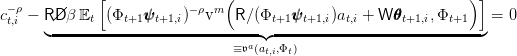               [                (                                ) ]
 -ρ                 ψ     -ρ m          ψ             θ
ct,i - R//Dβ-Et--(Φt+1ψψt+1,i)--v---R-∕(Φt+1ψψt+1,i)at,i +-W-θθt+1,i,Φt+1- =  0
      ◟                         ≡𝔳a◝(◜a ,Φ )                         ◞
                                    t,i  t
