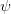 ψ  