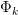 Φ
 k  