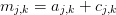 mj,k = aj,k + cj,k  