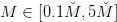 M  ∈ [0.1M˘,5M˘ ]  