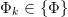 Φk ∈  {Φ} 