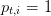 pt,i = 1  