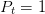 Pt = 1  