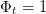 Φt = 1  