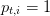 pt,i = 1  