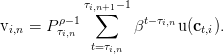            τi,n∑+1-1
vi,n = P ρτ-i,1n       βt- τi,nu (ct,i).
             t=τi,n
