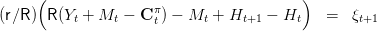     (               π                   )
(r∕R ) R(Yt + Mt -  C t) - Mt + Ht+1 - Ht    =   ξt+1   
