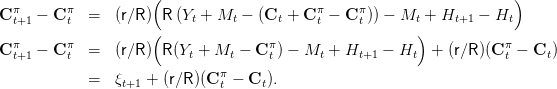                      (                                                 )
  π       π                                 π     π
C t+1 - C t  =  (r∕R)  R (Yt + Mt -  (Ct + C t - C t)) - Mt +  Ht+1 - Ht
  π       π          (               π                    )          π
C t+1 - C t  =  (r∕R)  R(Yt + Mt - C t) - Mt +  Ht+1 - Ht  +  (r∕R )(Ct - Ct )
             =  ξ   +  (r∕R )(C π- C  ).
                 t+1           t    t
