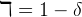 ℸ  =  1 -  δ  