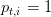 pt,i = 1  