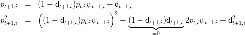 p     =   (1 - d    )p ψ     + d
 t+1,i     (     t+1,i  t,i t+1,i ) t+1,i
p2    =    (1 - d    )p  ψ     2 + (1 - d    )d     2p  ψ    +  d2
 t+1,i            t+1,i  t,i t+1,i     ◟-----t+1◝,◜i--t+1,◞i  t,i t+1,i    t+1,i
                                          =0  