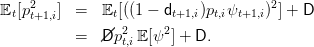     2                                2
Et[pt+1,i] =   Et[((1 - dt+1,i)pt,iψt+1,i) ] + D
          =   //Dp2t,iE[ψ2] + D.
