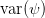 var(ψ)  