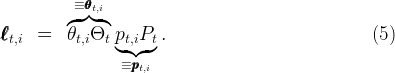           ≡ θθθt,i
         ◜ ◞◟ ◝
ℓℓℓt,i =   θt,iΘt pt,iPt .                            (5)
                ◟-◝◜-◞
                 ≡pppt,i  