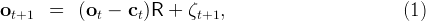 ot+1   =   (ot - ct )R +  ζt+1,                        (1)
