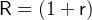 R =  (1 +  r)  