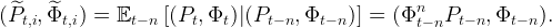 ( ^Pt,i,Φ^t,i) = Et - n [(Pt, Φt )|(Pt- n,Φt - n )] = (Φnt- nPt - n, Φt- n).
