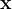 x  
