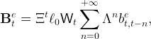                ∑+∞
Be  =  Ξtℓ  W       Λnbe     ,
  t       0   t         t,t− n
               n=0
