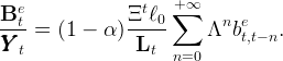 Be              Ξtℓ0 ∑+∞
--t-=  (1 −  α )-----     Λnbet,t− n.
YYY t              Lt
                      n=0
