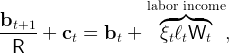                     lab◜or◞ in◟com◝e
bt+1- + c  =  b  +    ξ ℓ W    ,
  R       t     t      t t  t
