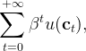 +∑ ∞
      t
    β  u(ct ),
t=0
