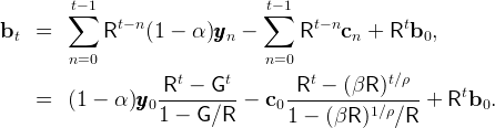         ∑t− 1                    t∑− 1
               t− n                     t− n        t
bt  =        R    (1 −  α)yyyn −      R    cn +  R  b0,
         n=0                     n=0
                    Rt −  Gt         Rt − (βR  )t∕ρ
    =   (1 −  α )yyy0 ----------−  c0----------------- + Rtb0.
                    1 − G ∕R       1 −  (βR  )1∕ρ∕R
