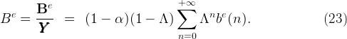          e                        +∑∞
  e    B---                             n e
B   =  YYY    =   (1 −  α)(1 −  Λ )     Λ  b (n ).              (23)
                                  n=0
