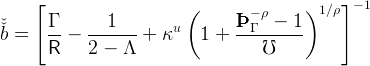      [                    (       − ρ     )1 ∕ρ] − 1
ˇ      Γ       1        u        ÞÞÞΓ   − 1
ˇb =    --−  ------- + κ     1 +  ----------
       R    2 −  Λ                  ℧
