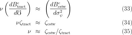                     (         )
  (     e   )             e
     dB-tract-          dB-cstw-
ν      d℧       ≈       d σ2                           (33)
                           ψ
        νζtract ≈   ζcstw                              (34)

             ν  ≈   ζcstw∕ ζtract                       (35)
