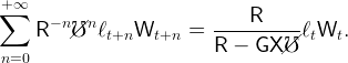 +∑ ∞
      − n/ n              -----R-----
    R    /℧  ℓt+nWt+n   =  R  −  GX//℧ ℓtWt.
n=0
