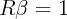 R β  =  1  