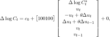                        ⌊           *   ⌋
                            Δ log Ct
                       ||       ut      ||
Δ logC  = c +  [100100 ]||  - ut + θΔut  || + 0,
       t   0           || Δut + θΔut -1 ||
                       ⌈       vt      ⌉
                              vt- 1
