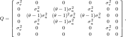     ⌊                                            ⌋
      σ2v     0          0          0      σ2v  0
    |  0      σ2u     (θ - 1)σ2u     σ2u     0   0 |
    ||  0   (θ - 1)σ2  (θ - 1)2σ2 (θ - 1)σ2   0   0 ||
Q = ||          2  u          u2       2  u        ||,
    |⌈  02     σu     (θ - 1)σu     σ u     02  0 |⌉
      σ v     0          0          0      σv  0
       0      0          0          0      0   0
