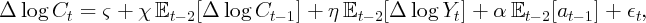 Δ  log C   =  ς + χ E    [Δ  log C    ] + η E    [Δ log Y  ] + α E    [a   ] + ϵ ,
        t            t- 2         t- 1        t- 2         t        t- 2  t- 1    t
