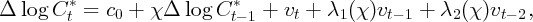          *                   *
Δ  log  C t = c0 +  χ Δ log C t- 1 + vt + λ1 (χ)vt- 1 + λ2 (χ )vt- 2,
