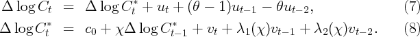                         *
 Δ log Ct   =   Δ log C t +  ut + ( θ - 1 )ut- 1 - θut- 2,                (7)
Δ  log  C *  =   c  + χ Δ  log  C *  +  v  + λ  (χ )v    +  λ (χ )v    .    (8)
         t       0             t- 1    t     1     t- 1    2     t- 2
