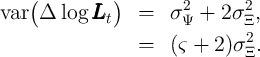     (         )
var  Δ  log LLL    =   σ2  +  2σ2 ,
             t         Ψ       Ξ
                 =   (ς +  2)σ2Ξ.
