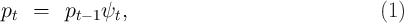 pt   =   pt- 1ψt,                               (1)
