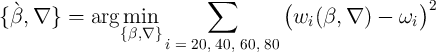                           ∑         (                )2
{ `β,∇  } =  arg min                  wi (β, ∇ ) - ωi
               {β,∇ }i = 20, 40, 60, 80
