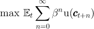          ∑∞
max   E       βnu (ccc    )
        t           t+n
          n=0
