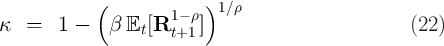              (        1- ρ )1 ∕ρ
κ   =   1 -   β Et [R t+1 ]                         (22 )  