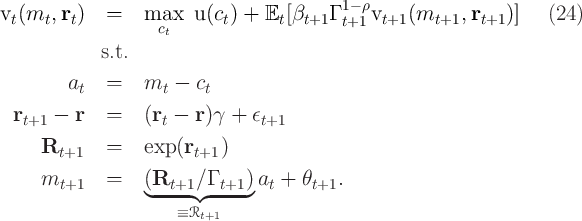 v(m ,r )   =   max    u(c ) + E  [β    Γ 1- ρv  (m     ,r    )]   (24 )
tt  t          ct      t      t  t+1  t+1  t+1    t+1   t+1
        s.t.

    at   =   mt  -  ct

rt+1 -  r   =   (rt -  r)γ +  ϵt+1

 Rt+1    =   exp (rt+1 )
m        =   (R     ∕Γ    ) a +  θ    .
   t+1        ◟ --t+1◝◜--t+1◞  t    t+1
                  ≡Rt+1
