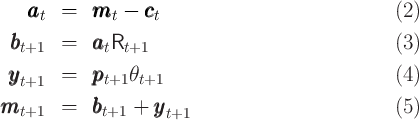    aaat   =  mmmt -  ccct                             (2 )
 bbb      =  aaa R                                  (3 )
  t+1        t t+1
 yyyt+1   =  pppt+1θt+1                             (4 )

mmmt+1    =  bbbt+1 +  yyyt+1                          (5 )  