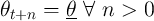 θt+n  = θ- ∀ n >  0  