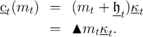 ct(mt )  =   (mt  + 𝔥  )κt
                    -t
         =   ▴mt  κt.
