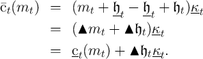 ct(mt )  =   (mt  +  𝔥t - 𝔥t +  𝔥t)κt

         =   (▴mt   +  ▴ 𝔥t)κt
         =   c-(m   ) + ▴ 𝔥 κ-.
               t   t       t  t
